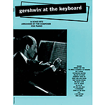 Gershwin At The Keyboard 18 Song Hits Arranged By The Composer For Piano