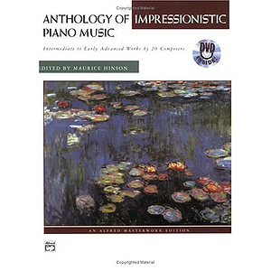Anthology of Impressionistic Piano Music with Performance Practices in Impressionistic Piano Music DVD