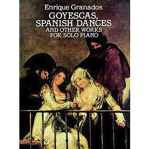 Enrique Granados - Goyescas, Spanish Dances and Other Works for Solo Piano