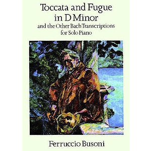 Bach - Toccata and Fugue in D Minor and The Other Bach Transcriptions for Solo Piano