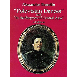 Polovtsian Dances and "In the Steppes of Central Asia" in Full Score