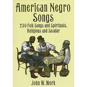 American Negro Songs: 230 Folk Songs and Spirituals, Religious and Secular