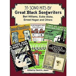 35 Song Hits By Great Black Songwriters: Bert Williams, Eubie Blake, Ernest Hogan and Others