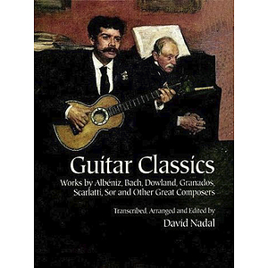 Guitar Classics: Works By Albeniz, Bach, Dowland, Granados, Scarlatti, Sor and Other Great Composers