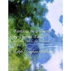 Fantasia on A Theme By Thomas Tallis and Other Works for Orchestra in Full Score