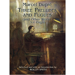 Three Preludes and Fugues and Other Works for Organ