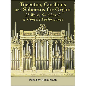 Toccatas, Carillons and Scherzos for Organ: 30 Works for Church Or Concert Performance