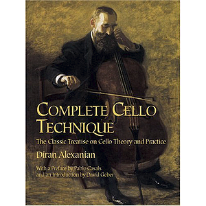 Complete Cello Technique: the Classic Treatise on Cello Theory and Practice