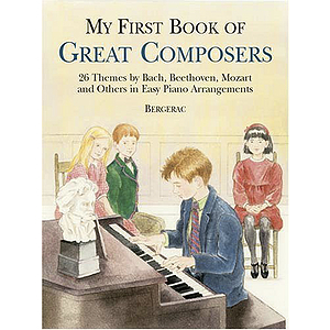 My First Book of Great Composers: 23 Themes By Bach, Beethoven, Mozart and Others (Bergerac)