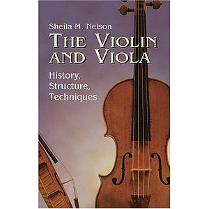 The Violin and Viola: History Structure, Techniques (Nelson)