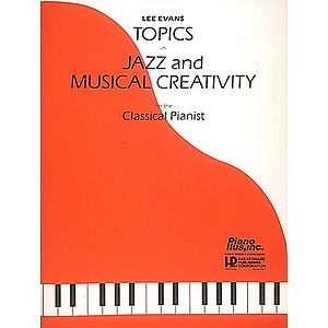 Topics In Jazz And Musical Creativity For The Classical Pianist