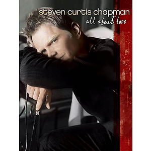 Steven Curtis Chapman - All About Love