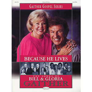 Because He Lives - The Songs of Bill and Gloria Gaither