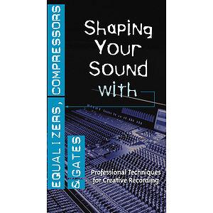 Shaping Your Sound with Equalizers, Compressors & Gates (VHS)