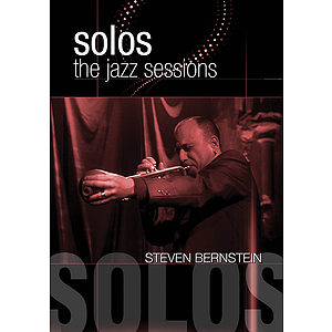 Steven Bernstein - Solos: The Jazz Sessions (DVD)