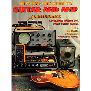 The Complete Guide to Guitar and Amp Maintenance