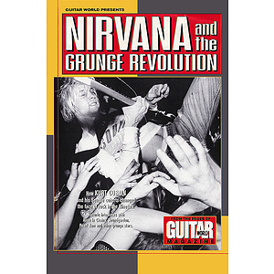 Guitar World Presents Nirvana and the Grunge Revolution