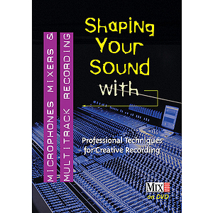Shaping Your Sound with Microphones, Mixers & Multitrack Recording (DVD)