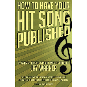 How to Have Your Hit Song Published - Revised & Updated