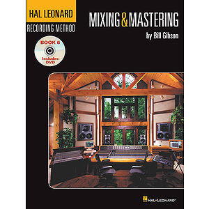 The Hal Leonard Recording Method - Book Six: Mixing & Mastering