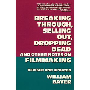 Breaking Through, Selling Out, Dropping Dead and Other Notes on Filmmaking