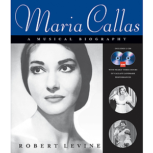 Maria Callas - A Musical Biography