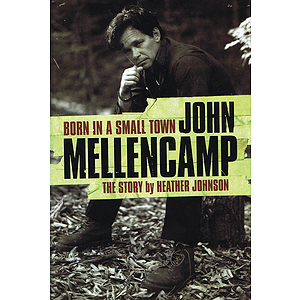 Born in a Small Town - John Mellencamp: The Story