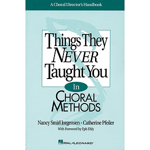 Things They Never Taught You in Choral Methods