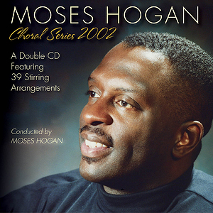 Moses Hogan Choral Series 2002