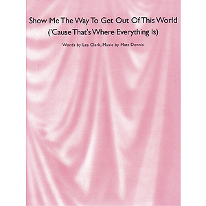 Show Me the Way to Get Out of This World ('Cause That's Where Everything Is)