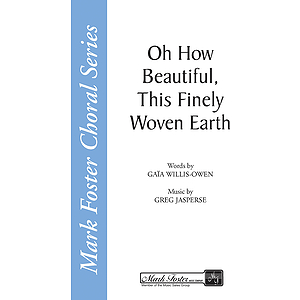 Oh How Beautiful, This Finely Woven Earth SATB/A Cappella