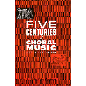 Five Centuries of Choral Muisic for Mixed Voices