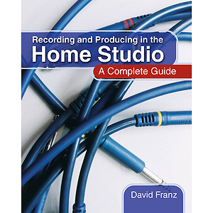 Recording and Producing in the Home Studio