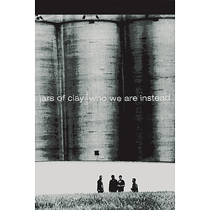 Jars of Clay - Who We Are Instead