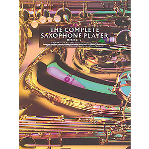 The Complete Saxophone Player: Book 3