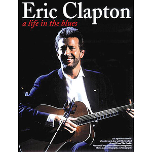 Eric Clapton: A Life In The Blues