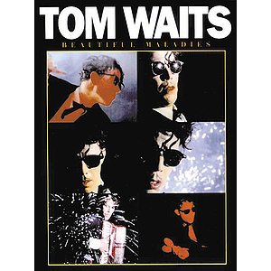 Tom Waits: Beautiful Maladies