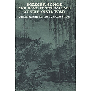 Soldier Songs And Home-Front Ballads Of The Civil War