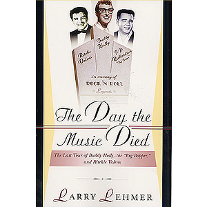The Day The Music Died: The Last Tour Of Buddy Holly, The Big Bopper, And Richie Valens