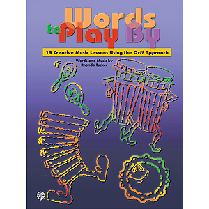 Words To Paly By  15 Creative Music Lessons Using The Orff Approach Kid-Tested