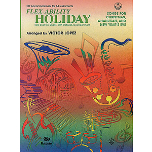 Flex Ability Holiday: Songs For Christmas Chanukah And New Year's Eve Solo-Duet-Trio-Quartet Optional CD Accompaniment.