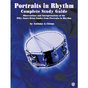 Portraits In Rhythm Complete Study Guide Observations And Interpretations Of The Fifty Snare Drum Etudes From Portraits ...