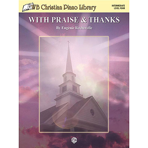 Wb Christian Piano Library  With Praise & Thanks Level Four Intermediate Piano Solos