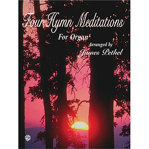 Four Hymn Meditations For Organ Arranged By James Pethel