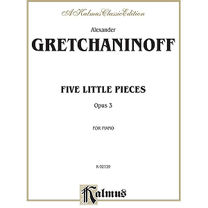 Five Little Pieces Opus 3 By Alexander Gretchaninoff