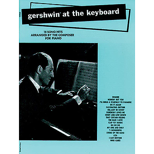 Gershwin At The Keyboard 18 Song Hits Arranged By The Composer For Piano