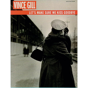 Vince Gill - Let's Make Sure We Kiss Goodbye