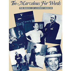 Magic Of Johnny Mercer The Too Marvelous For Words