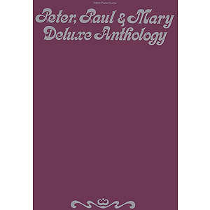 Peter, Paul and Mary - Peter Paul Mary Deluxe Anthology