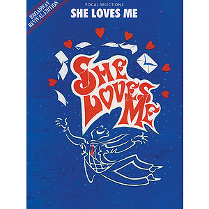 She Loves Me Vocal Selections Broadway Revivial Edition Vocal Selections